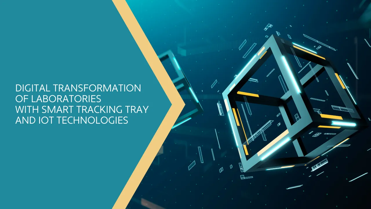 Digital Transformation of Laboratories with Smart Tracking Tray and IoT Technologies